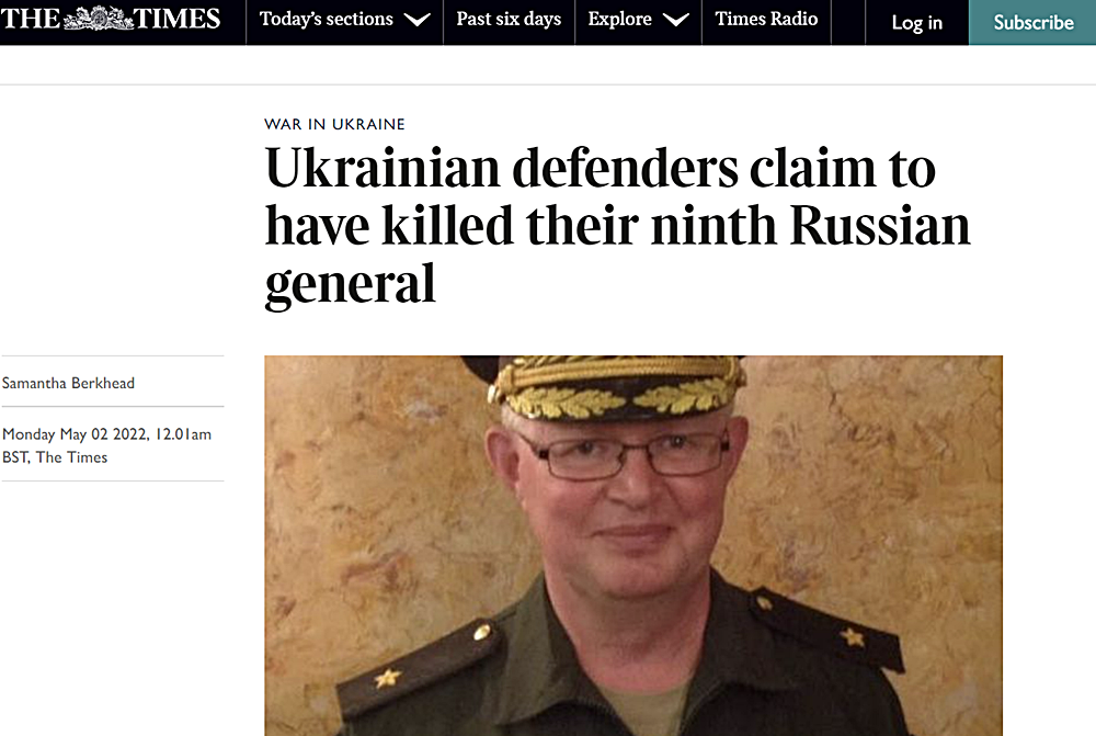 영국 일간 더 타임스 보도. 우크라이나 측은 개전 이후 9번째로 러시아군 장성을 사살했다고 주장했다. 그러나 러시아 측은 해당 장성의 사망 관련한 언급은 하지 않았다. 2022.05.02