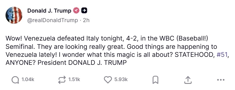 도널드 트럼프 대통령이 16일(현지시간) 자신의 소셜미디어를 통해 베네수엘라의 2026 월드베이스볼클래식(WBC) 결승 진출을 축하하며 “미국의 51번째 주”를 언급하며 도발했다. 자료 : 트루스 소셜