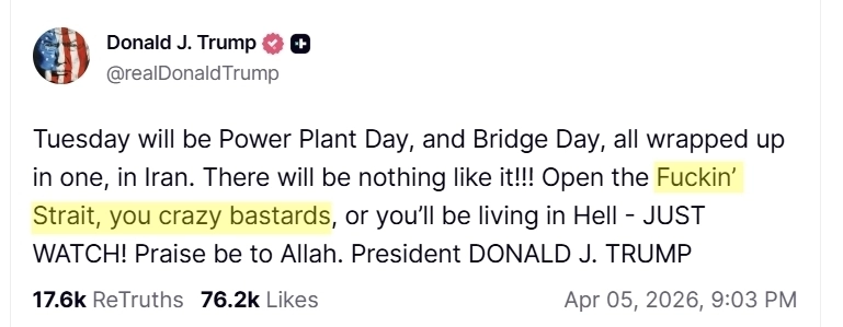도널드 트럼프 미국 대통령이 5일(현지시간) 소셜미디어(SNS) 트루스소셜에 “빌어먹을(Fuckin’) (호르무즈) 해협을 열어라, 미친놈들아(you crazy bastards). 그렇지 않으면 지옥에서 살게 될 것”이라며 욕설이 담긴 게시글로 이란을 압박했다. 2026.4.6.